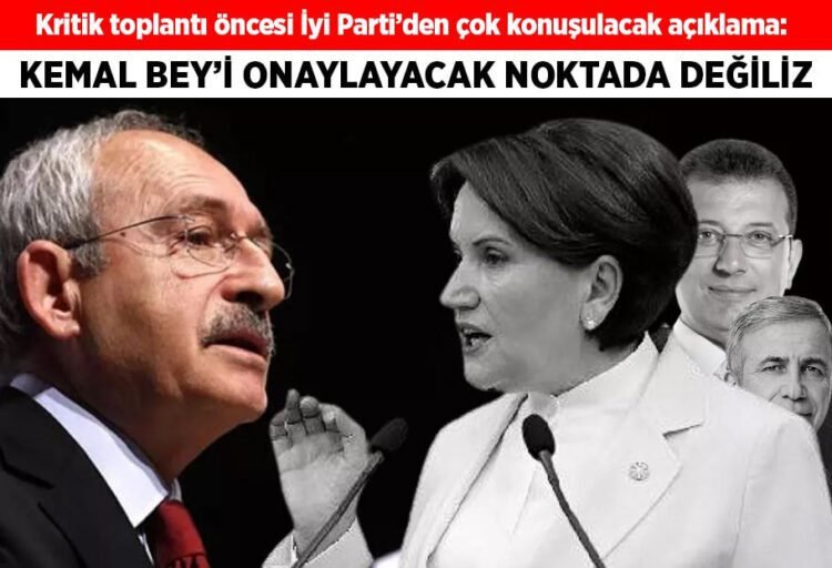 İYİ Parti: 'Kemal Bey'in ismini onaylayacak noktada değiliz