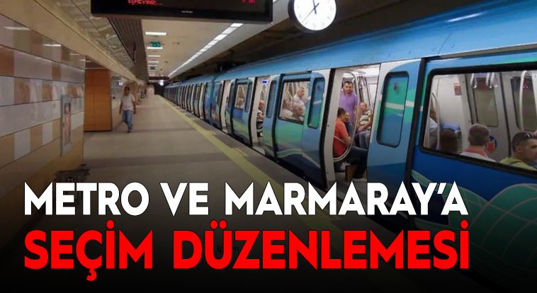 Metro ve Marmaray seferlerine seçim düzenlemesi