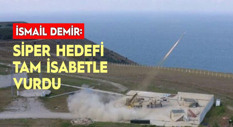 Savunma Sanayii Başkanı Demir açıkladı: SİPER hedefi tam isabetle vurdu