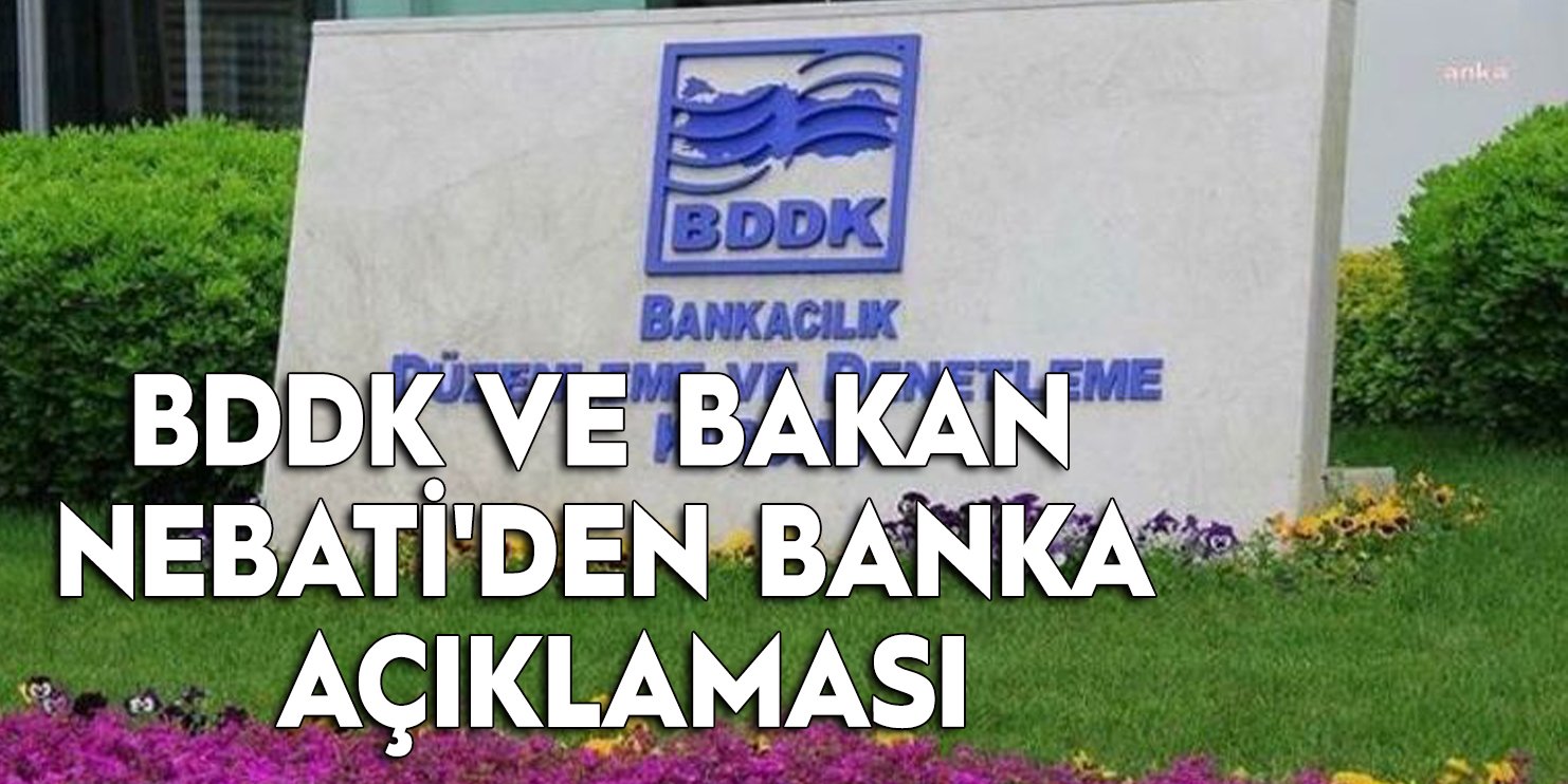 BDDK ve Bakan Nebati'den banka açıklaması