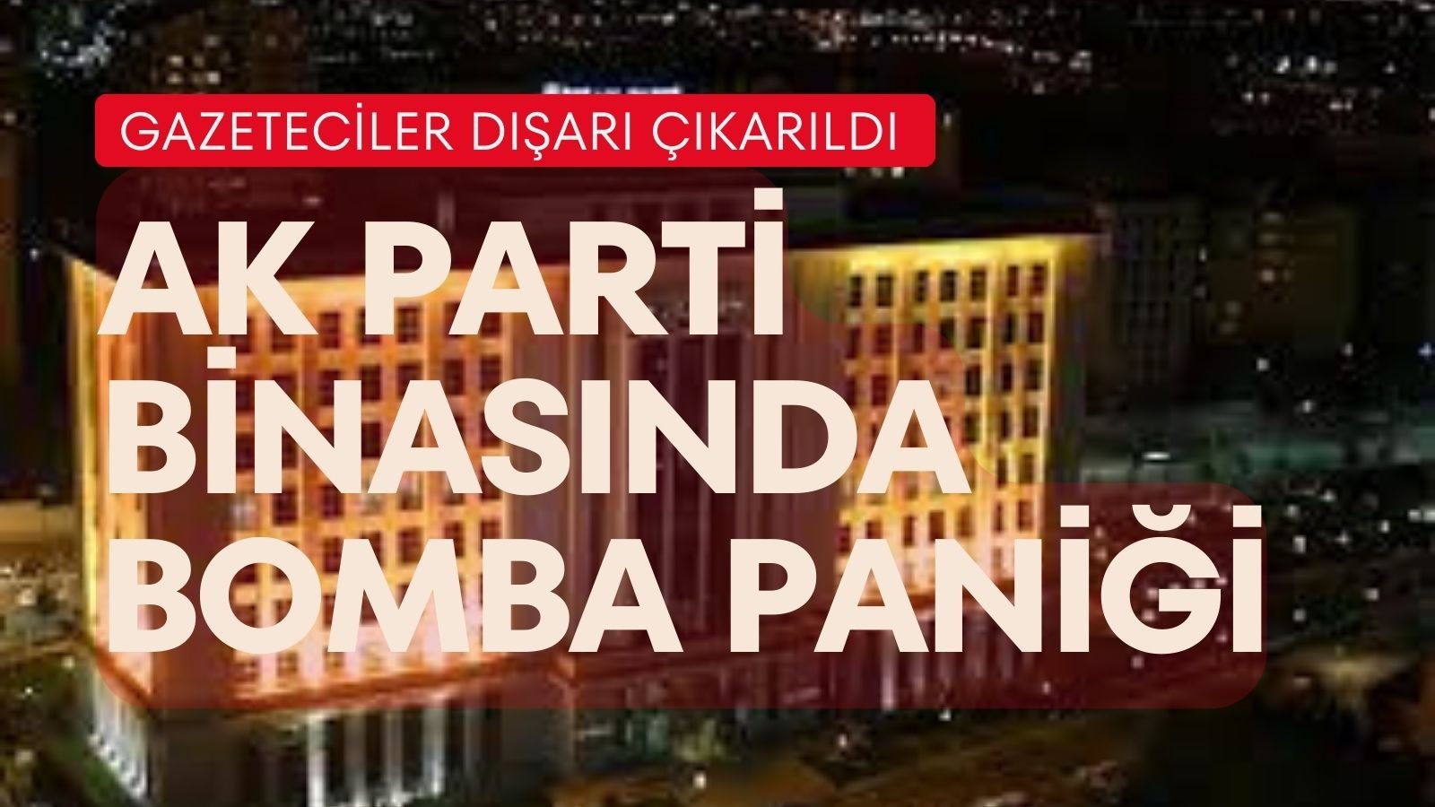 AK Parti Genel Merkezi'nde bomba paniği! Bina boşaltılıyor