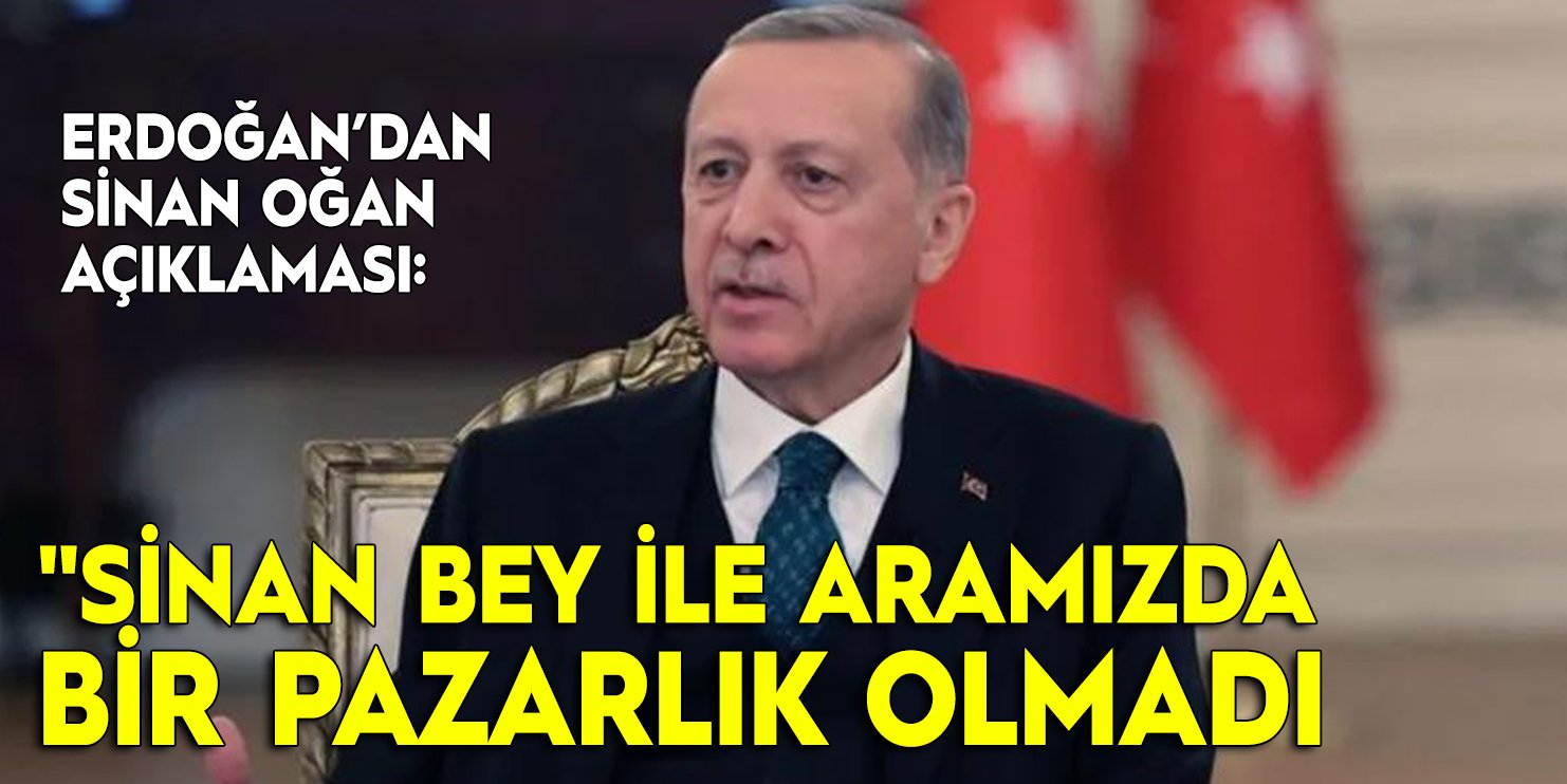 Erdoğan’dan Sinan Oğan açıklaması
