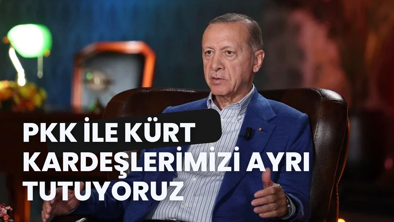 Erdoğan: PKK ile Kürt kardeşlerimizi ayrı tutuyoruz