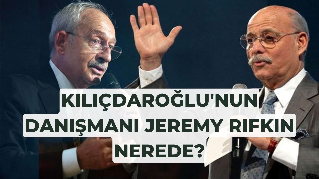 Kılıçdaroğlu'nun ABD'li danışmanı Jeremy Rifkin nerede?