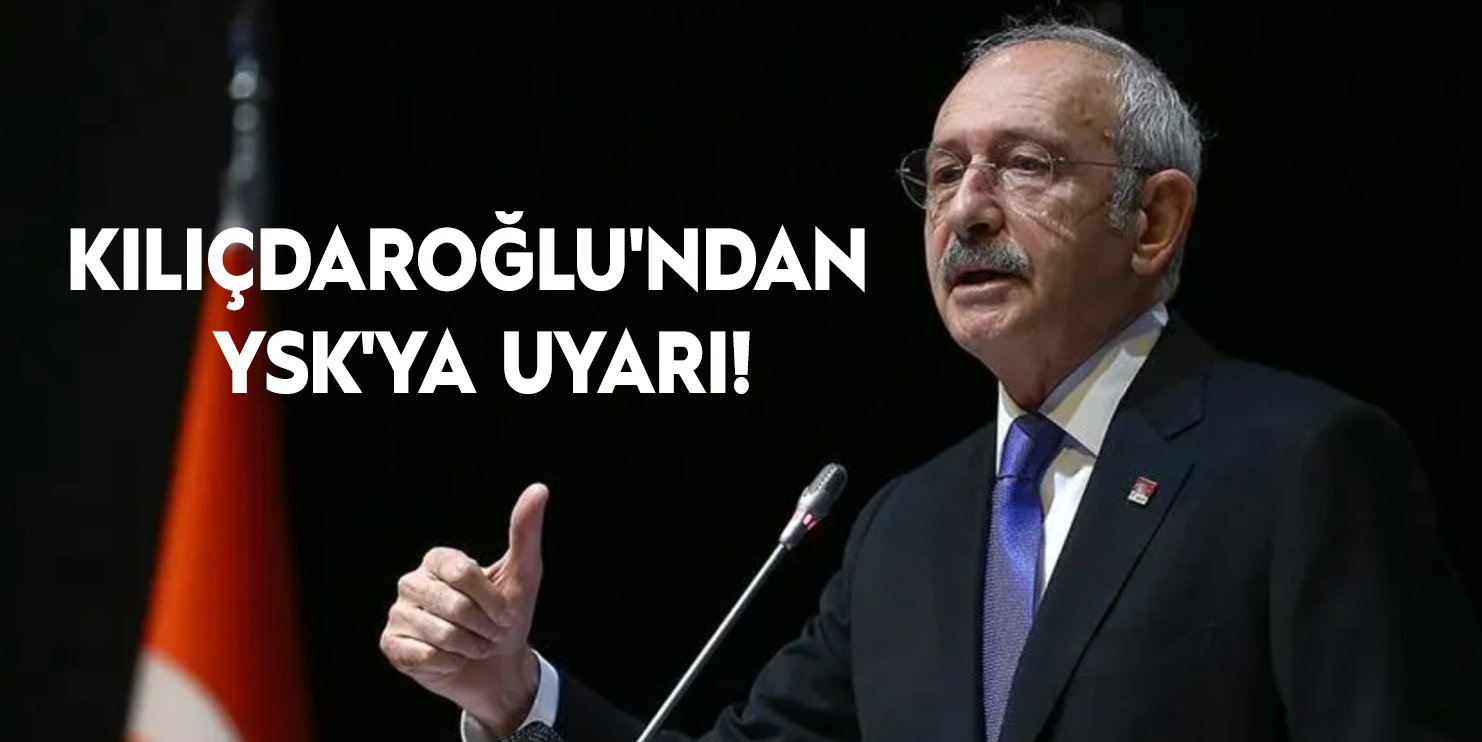 Kemal Kılıçdaroğlu'ndan YSK'ya uyarı!