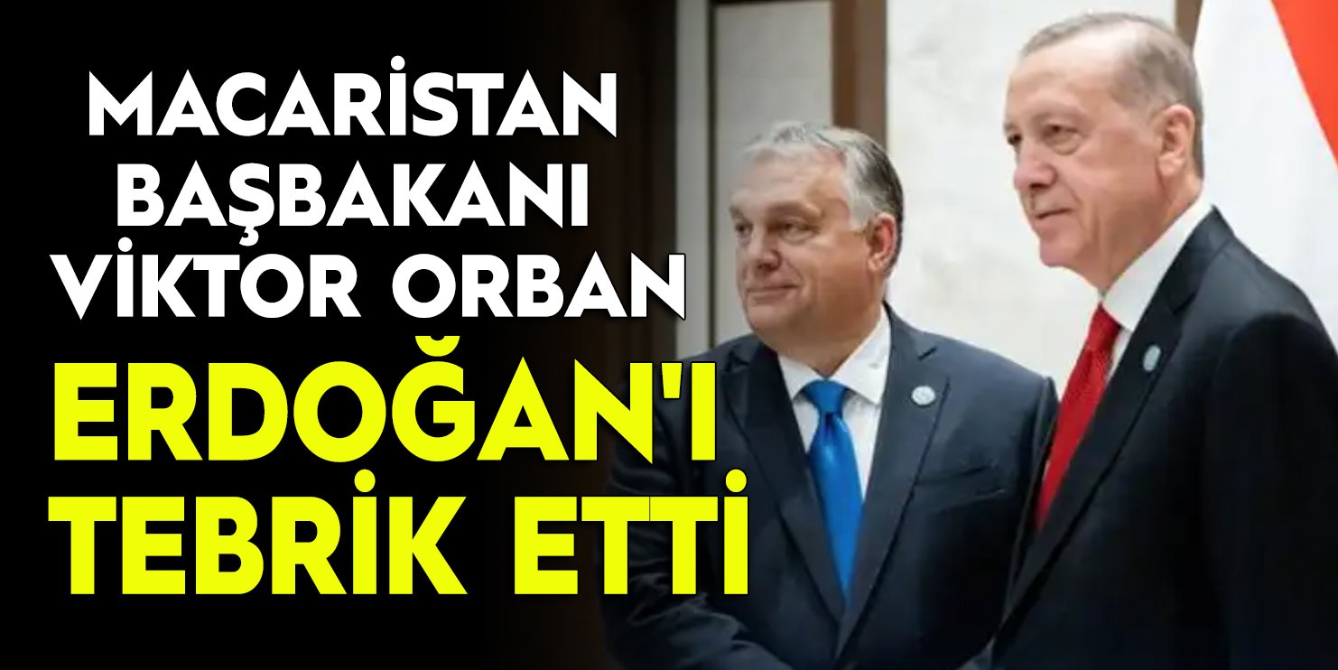 Macaristan Başbakanı, Erdoğan'ı tebrik etti