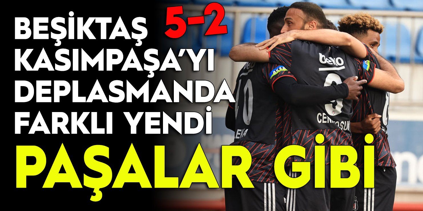 Beşiktaş, Kasımpaşa'yı farklı mağlup etti: 5-2