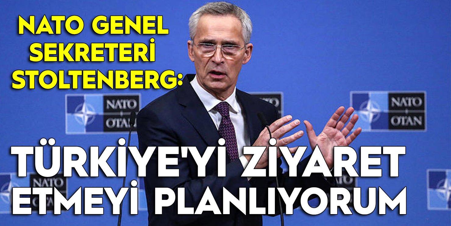 NATO Genel Sekreteri: Yakında Türkiye'yi ziyaret etmeyi planlıyorum