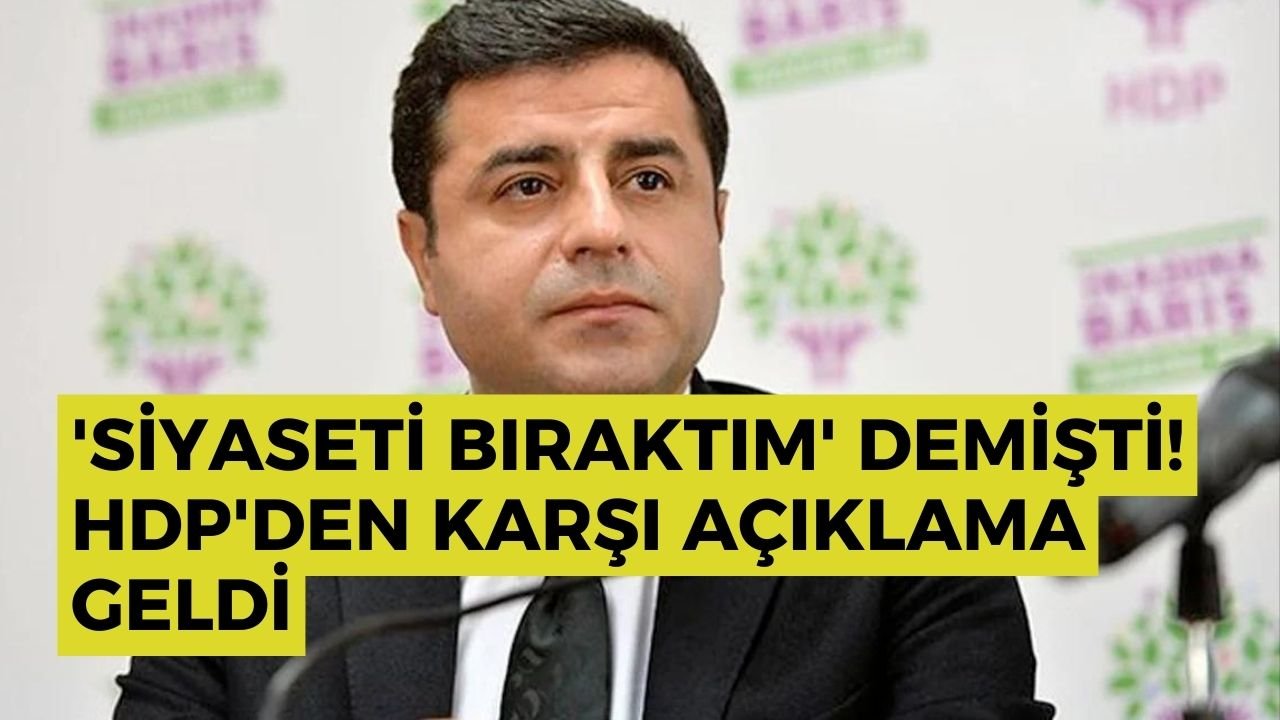 Demirtaş 'siyaseti bıraktım' demişti! HDP'den karşı açıklama geldi