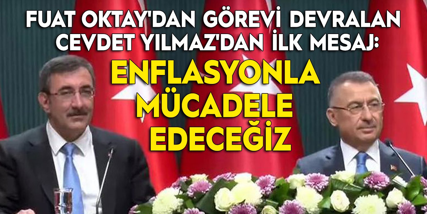 Fuat Oktay'dan görevi devralan Cevdet Yılmaz'dan ilk mesaj: "Enflasyonla mücadele edeceğiz"