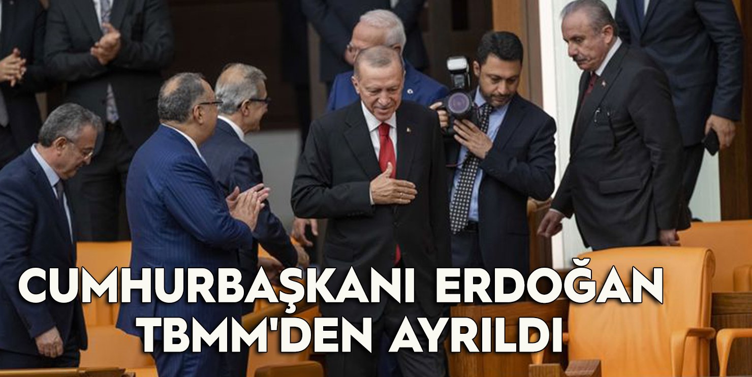 Cumhurbaşkanı Erdoğan TBMM'den ayrıldı