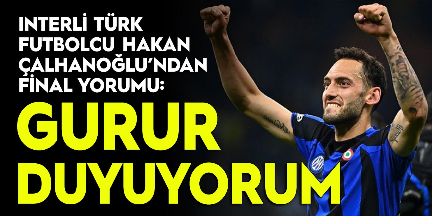 Interli Türk futbolcu Hakan Çalhanoğlu, Şampiyonlar Ligi finalini değerlendirdi: Gurur duyuyorum
